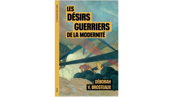 Couverture du livre de Deborah Brosteaux - Les désirs guerriers de la modernité