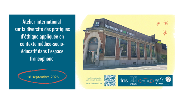 Affiche du colloque international sur la diversité des pratiques d’éthique appliquée en contexte médico-socio-éducatif dans l’espace francophone (UNamur - ESPHIN - CBUN)
