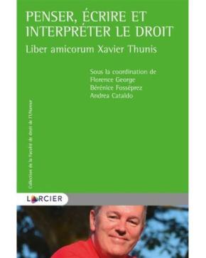  Liber amicorum Xavier Thunis. Penser, écrire et interpréter le droit.